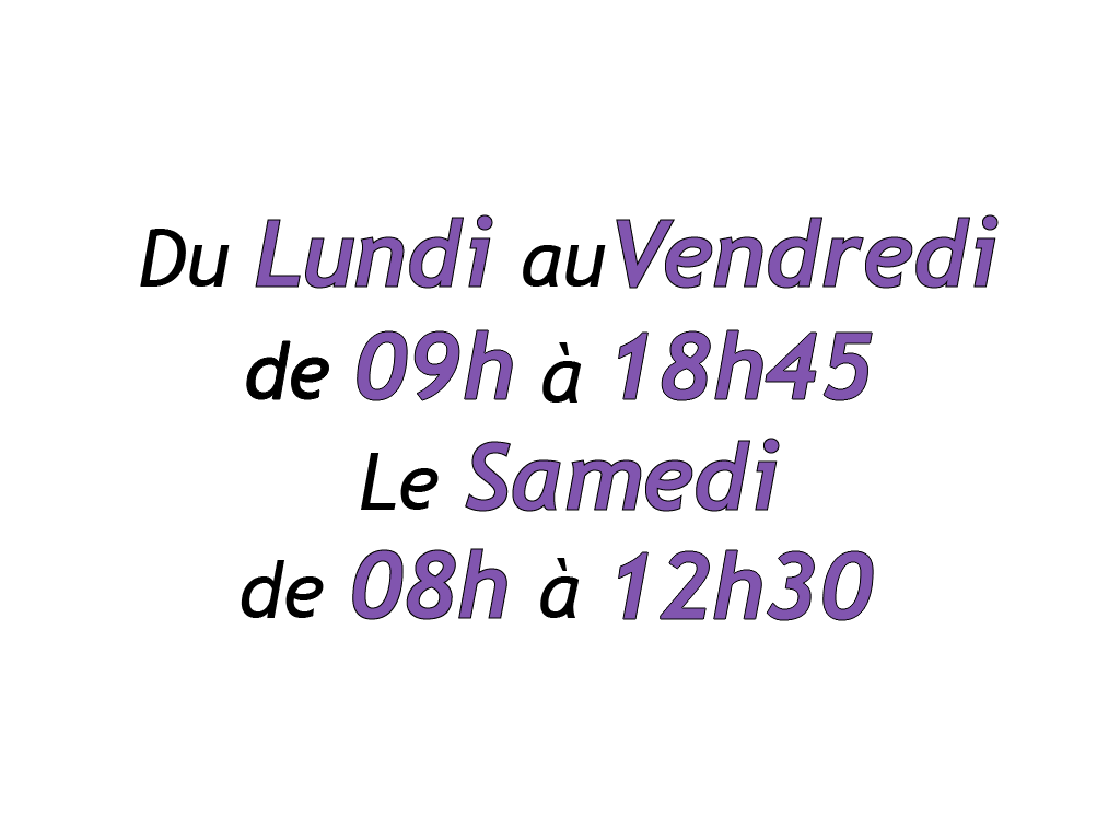 Du lundi au vendredi de 09h à 18h45, le samedi de 08h à 12h30.