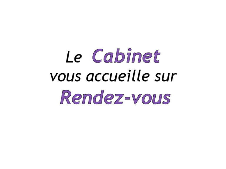 Le cabinet vous accueille sur rendez vous.